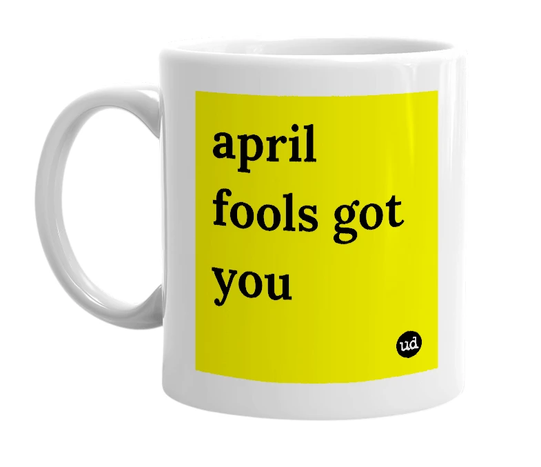 White mug with 'april fools got you' in bold black letters