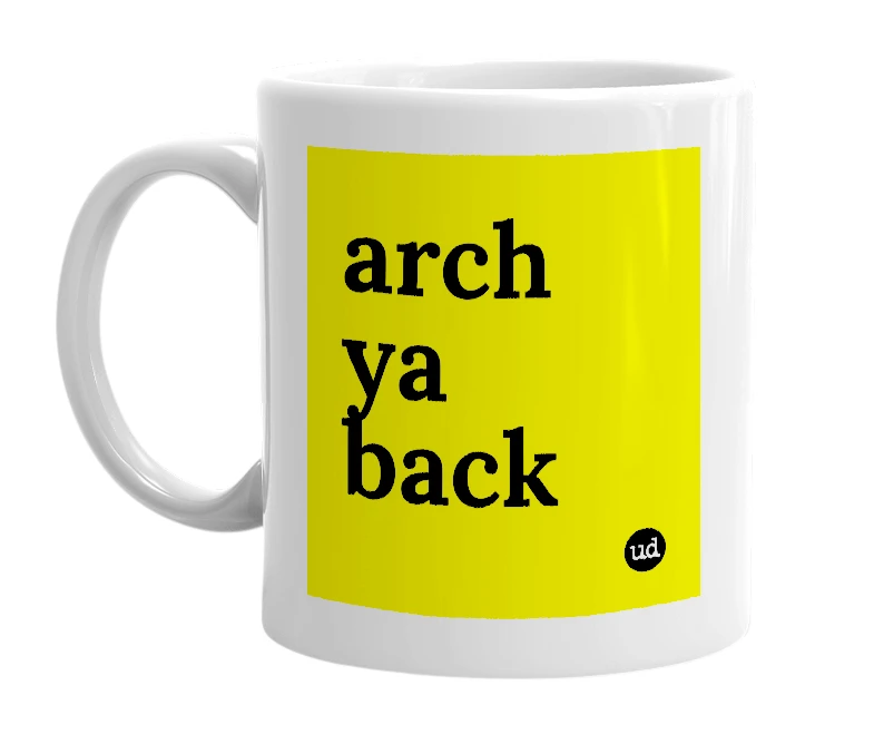White mug with 'arch ya back' in bold black letters