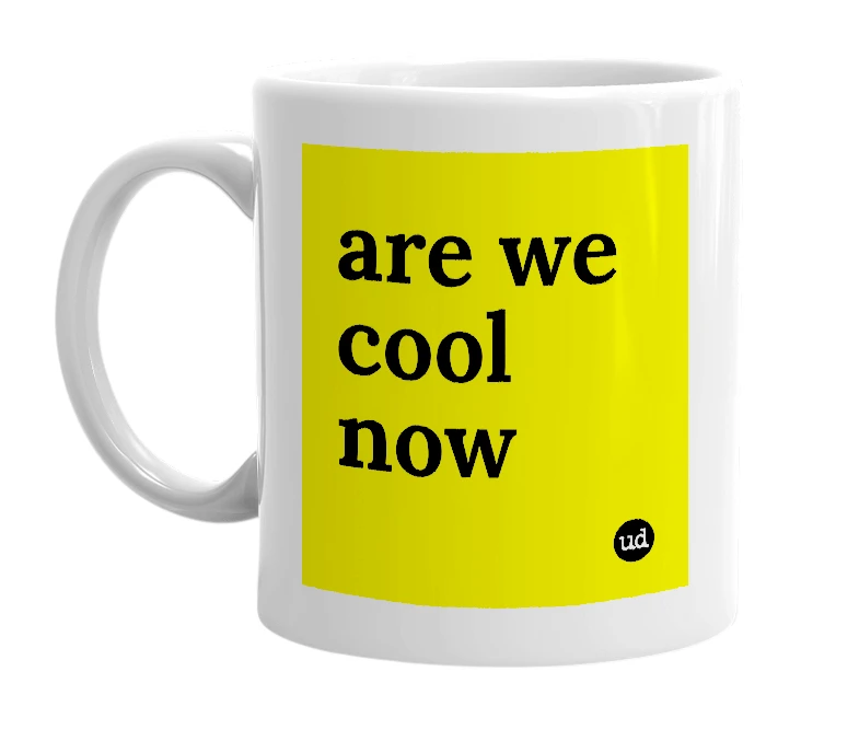 White mug with 'are we cool now' in bold black letters