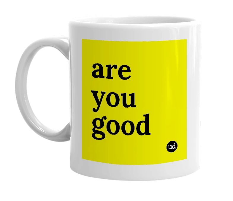 White mug with 'are you good' in bold black letters