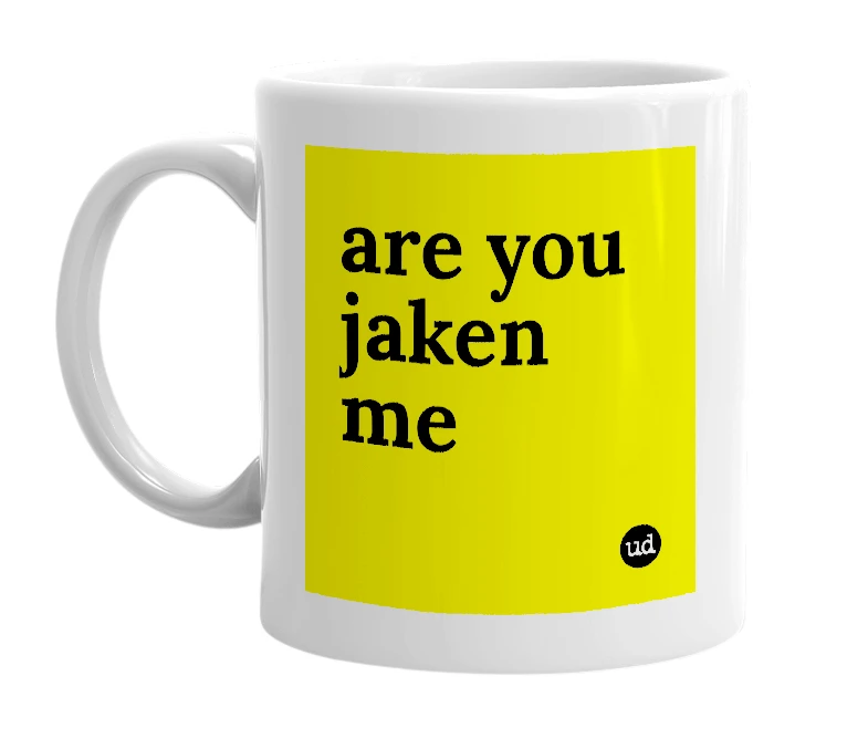 White mug with 'are you jaken me' in bold black letters
