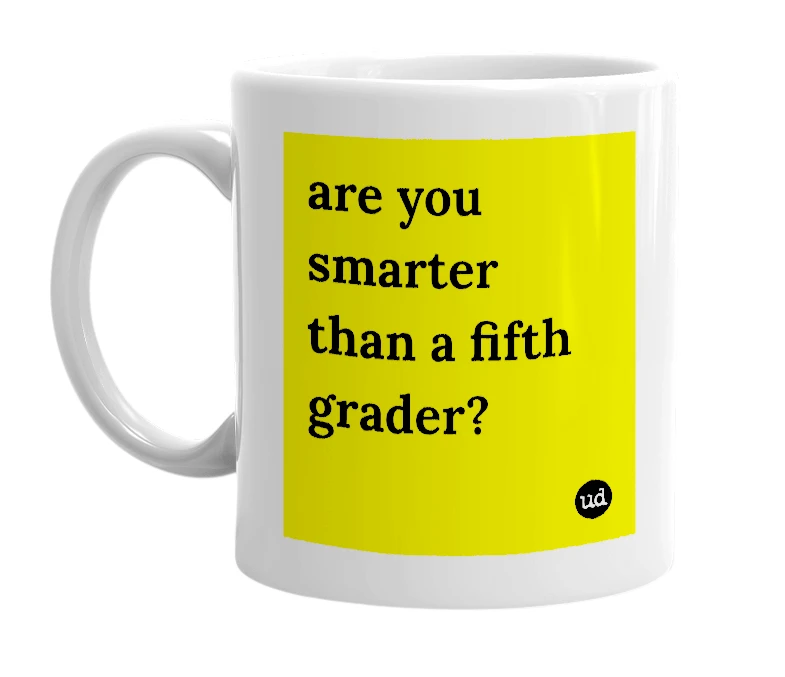 White mug with 'are you smarter than a fifth grader?' in bold black letters