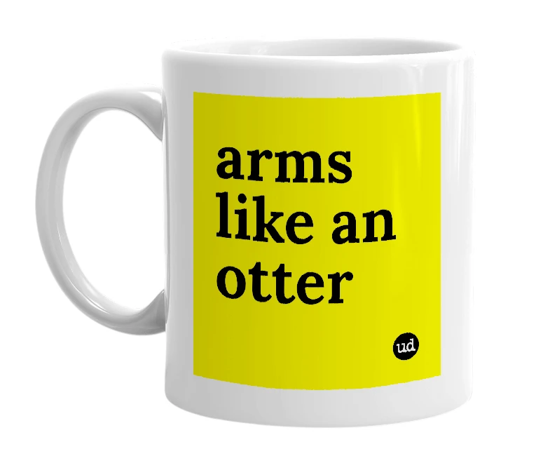 White mug with 'arms like an otter' in bold black letters