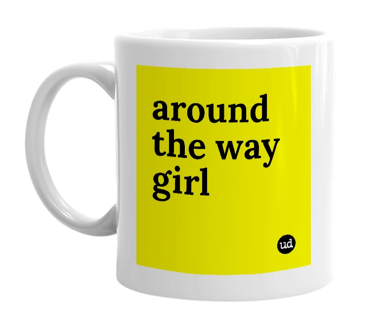 White mug with 'around the way girl' in bold black letters