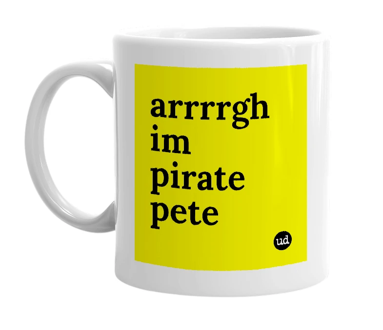 White mug with 'arrrrgh im pirate pete' in bold black letters