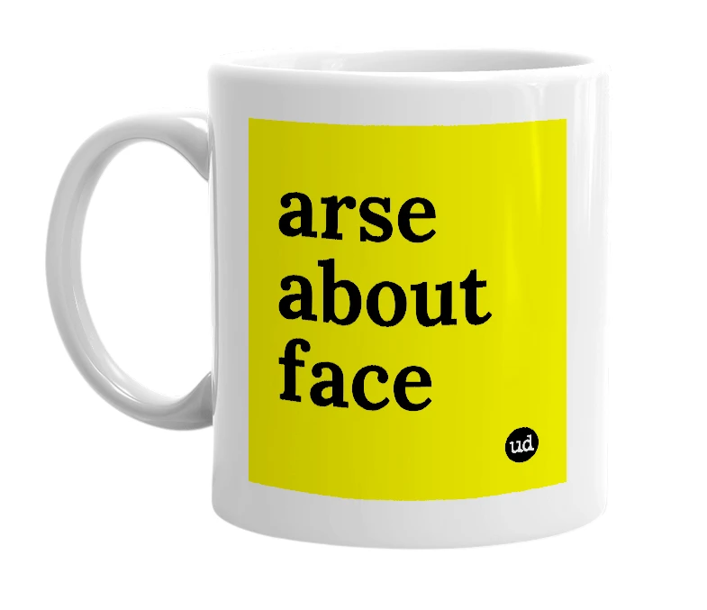 White mug with 'arse about face' in bold black letters