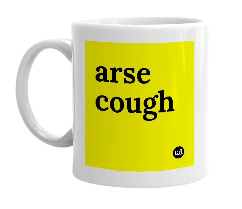 White mug with 'arse cough' in bold black letters