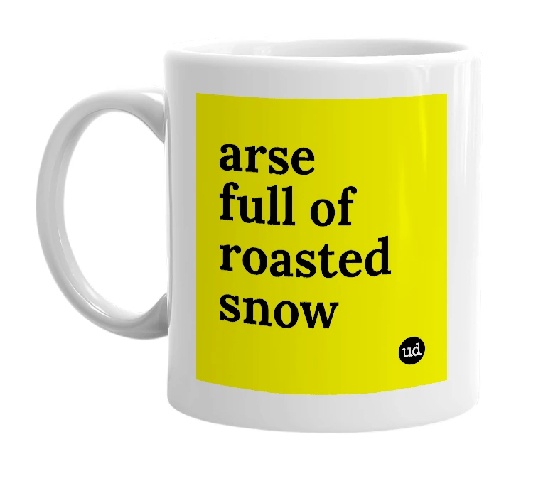 White mug with 'arse full of roasted snow' in bold black letters