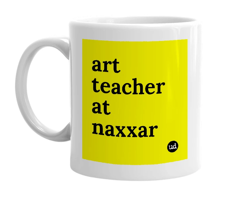 White mug with 'art teacher at naxxar' in bold black letters