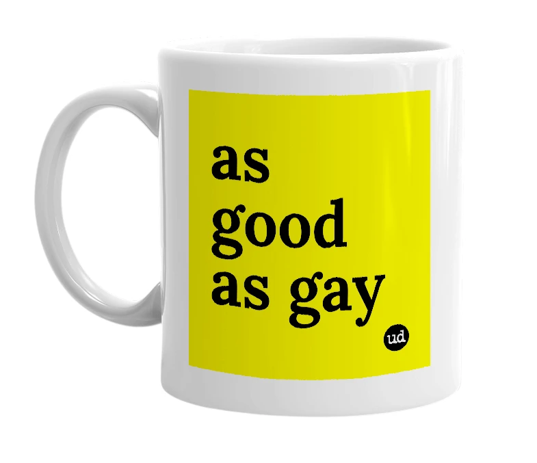 White mug with 'as good as gay' in bold black letters