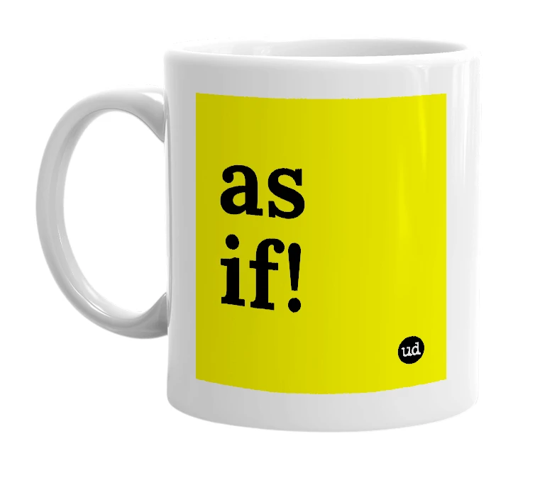 White mug with 'as if!' in bold black letters