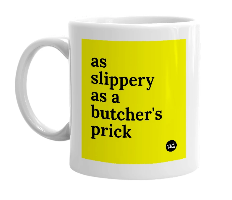 White mug with 'as slippery as a butcher's prick' in bold black letters