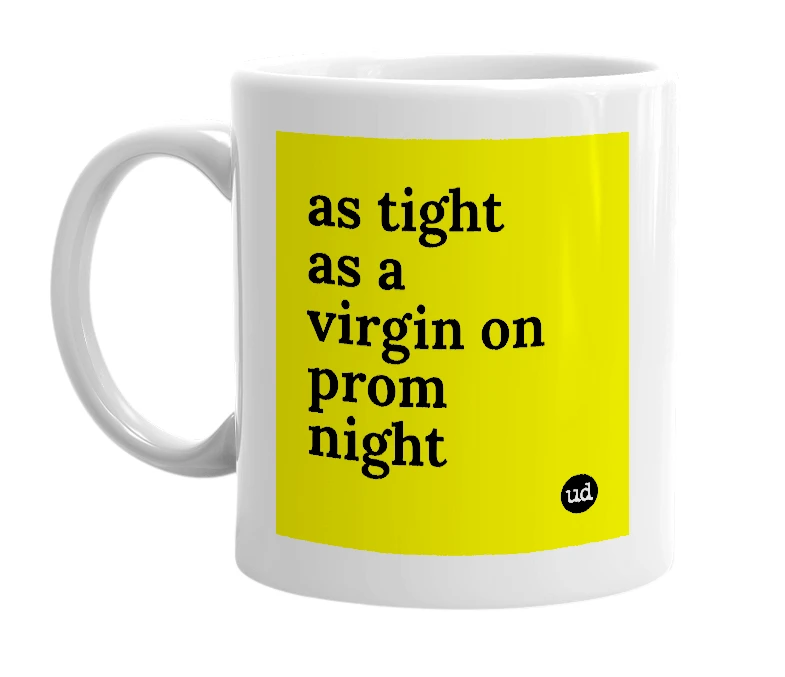 White mug with 'as tight as a virgin on prom night' in bold black letters