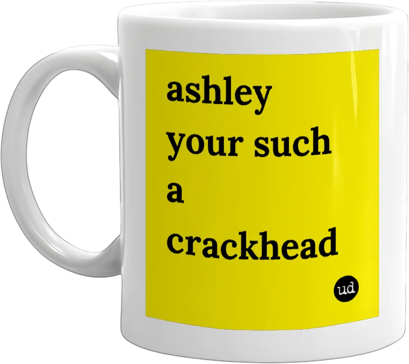 ashley your such a crackhead front