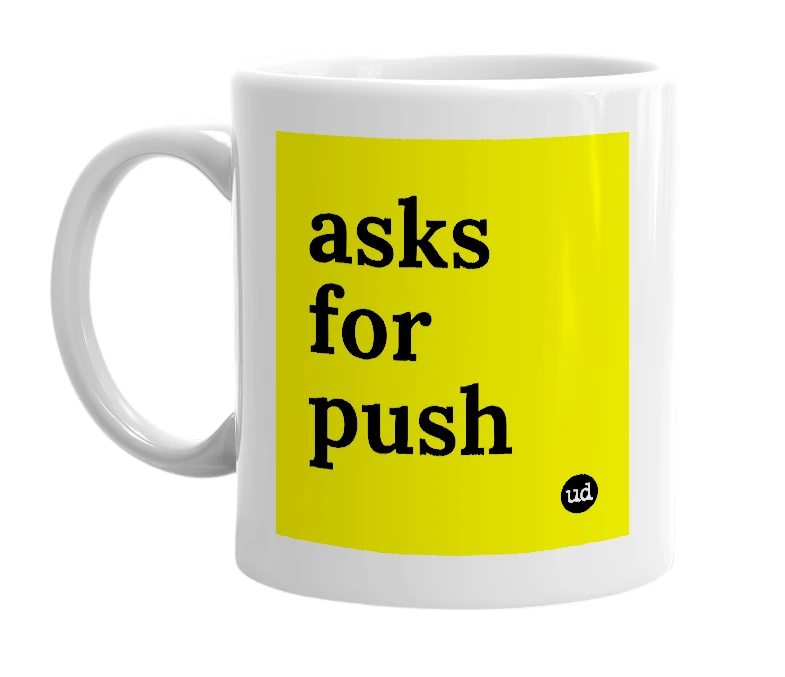 White mug with 'asks for push' in bold black letters