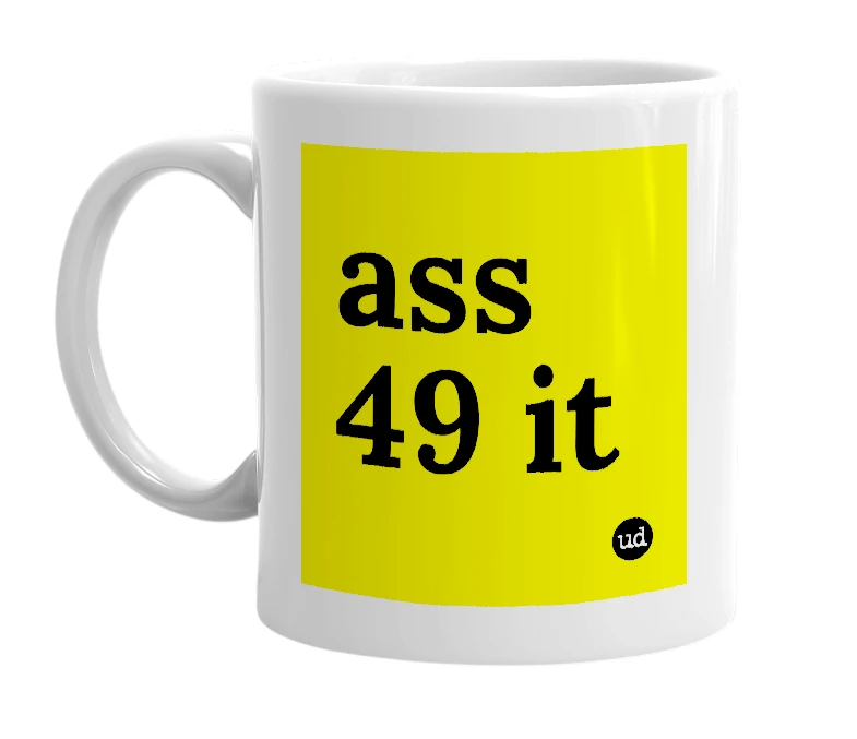 White mug with 'ass 49 it' in bold black letters