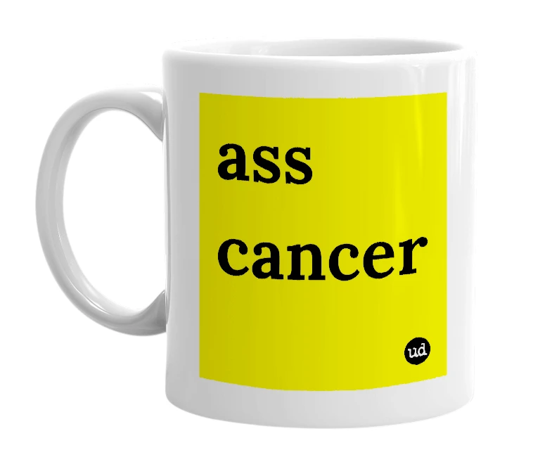 White mug with 'ass cancer' in bold black letters