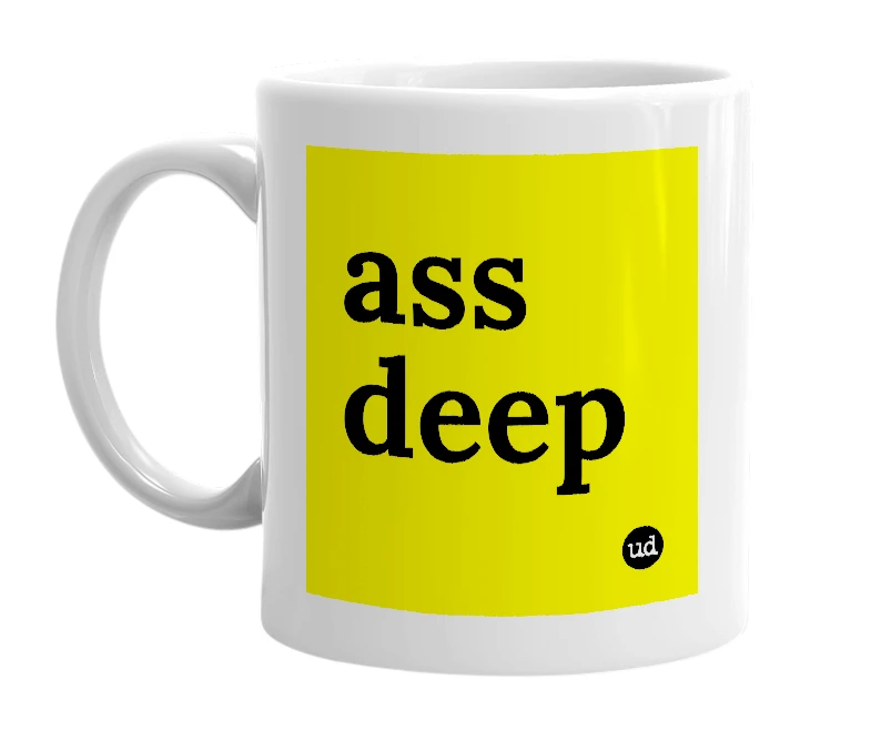 White mug with 'ass deep' in bold black letters