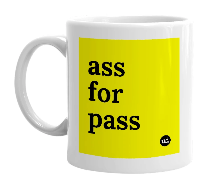 White mug with 'ass for pass' in bold black letters