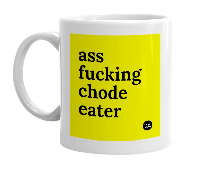 White mug with 'ass fucking chode eater' in bold black letters