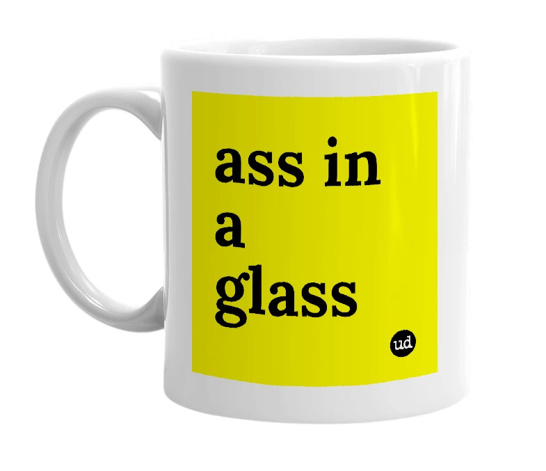White mug with 'ass in a glass' in bold black letters