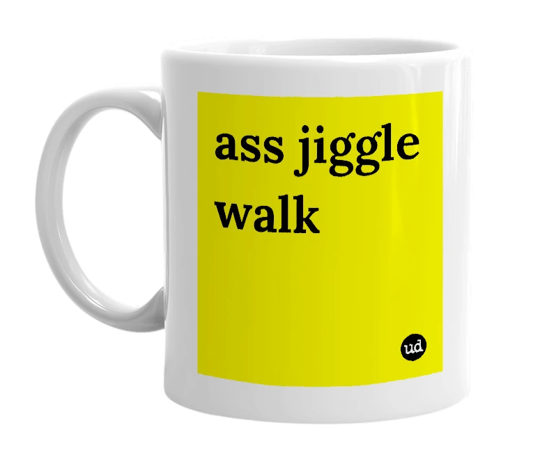 White mug with 'ass jiggle walk' in bold black letters