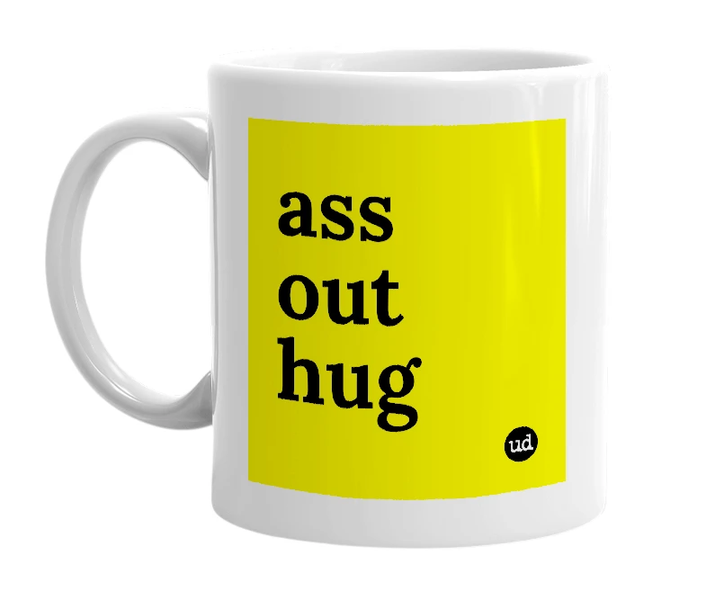 White mug with 'ass out hug' in bold black letters