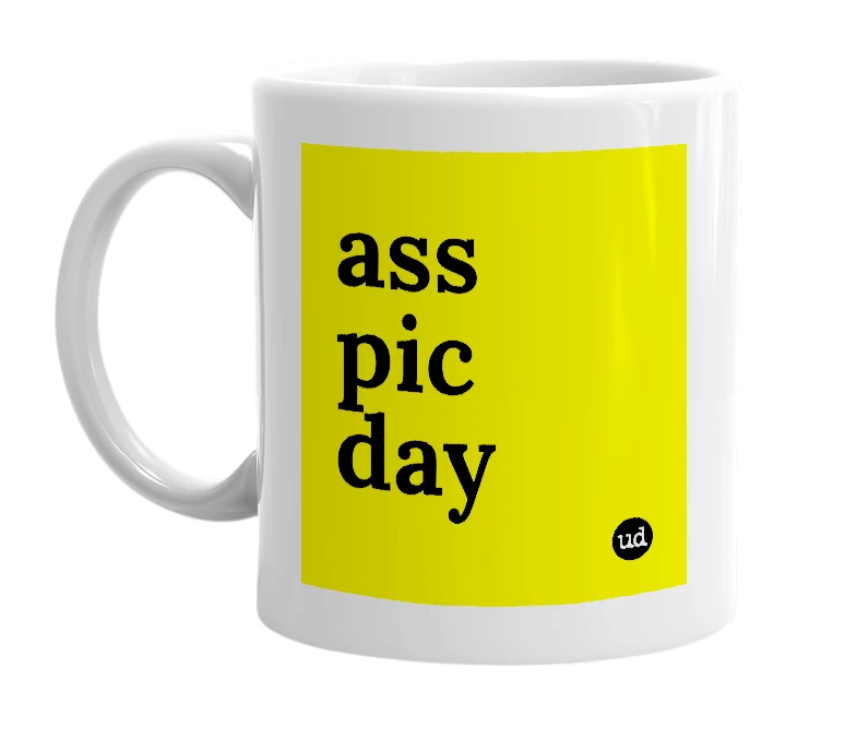 White mug with 'ass pic day' in bold black letters