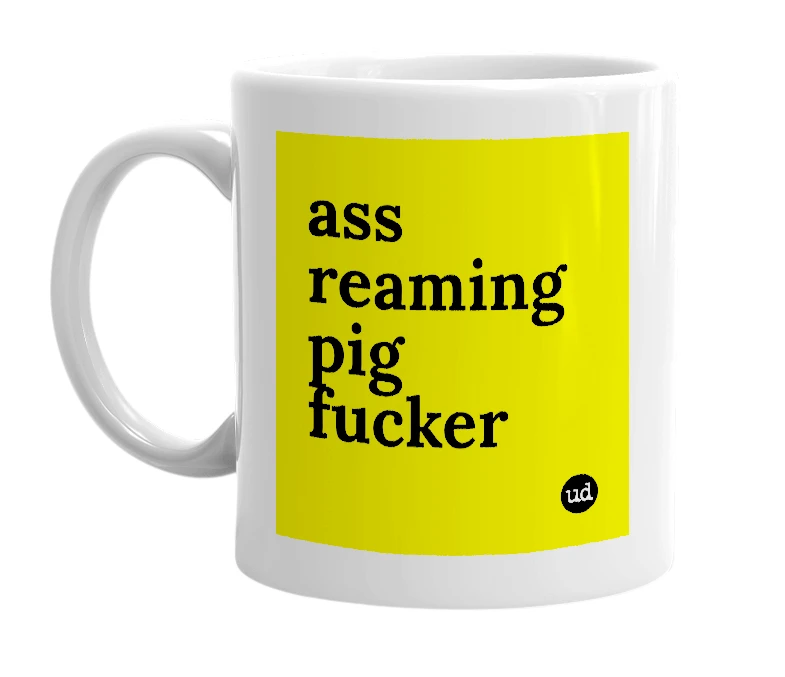 White mug with 'ass reaming pig fucker' in bold black letters