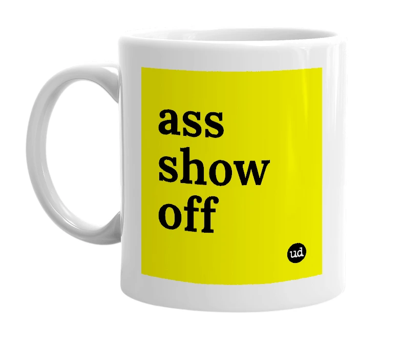 White mug with 'ass show off' in bold black letters