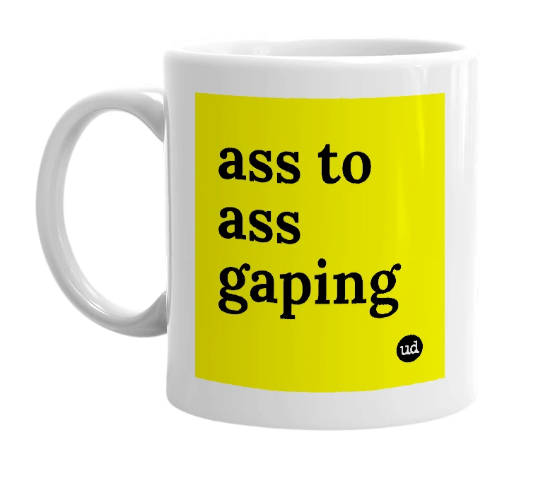 White mug with 'ass to ass gaping' in bold black letters