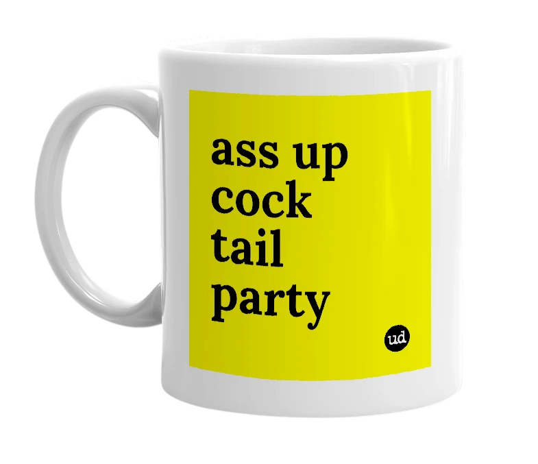 White mug with 'ass up cock tail party' in bold black letters