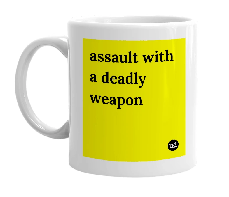 White mug with 'assault with a deadly weapon' in bold black letters
