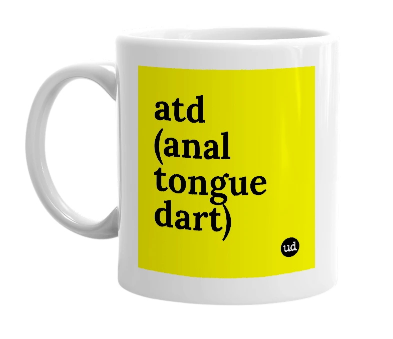 White mug with 'atd (anal tongue dart)' in bold black letters