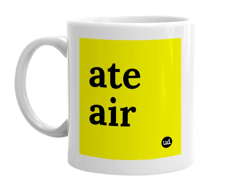 White mug with 'ate air' in bold black letters