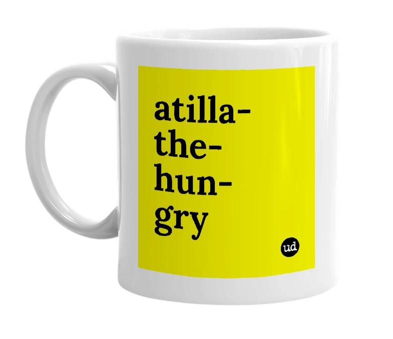 White mug with 'atilla-the-hun-gry' in bold black letters