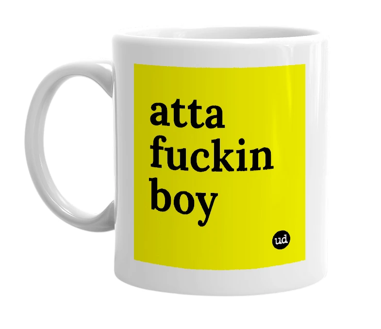 White mug with 'atta fuckin boy' in bold black letters