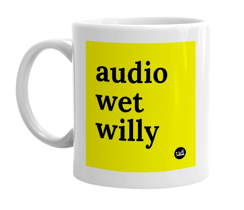 White mug with 'audio wet willy' in bold black letters