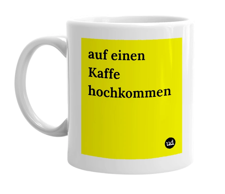 White mug with 'auf einen Kaffe hochkommen' in bold black letters