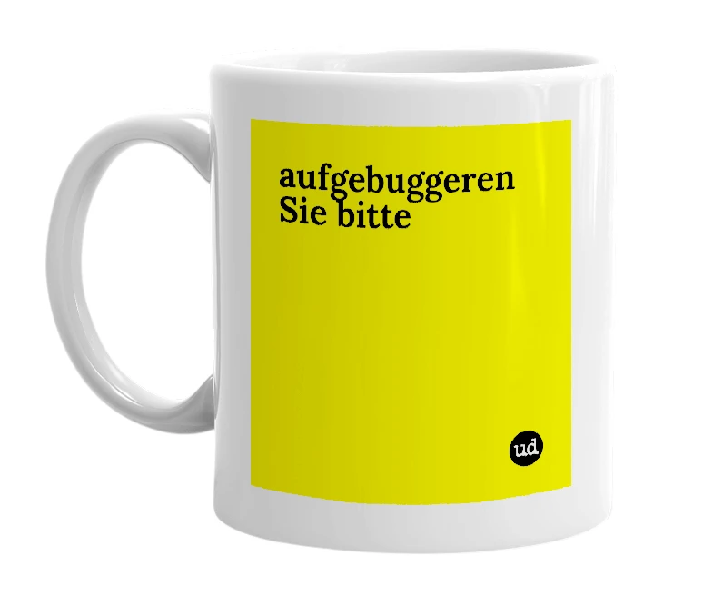 White mug with 'aufgebuggeren Sie bitte' in bold black letters
