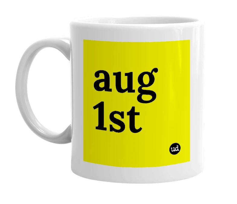 White mug with 'aug 1st' in bold black letters