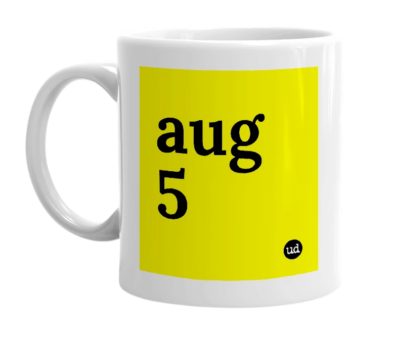 White mug with 'aug 5' in bold black letters