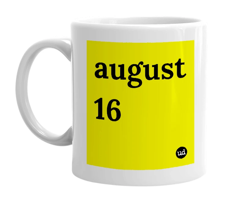 White mug with 'august 16' in bold black letters