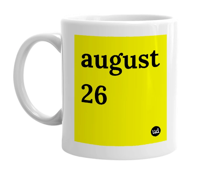 White mug with 'august 26' in bold black letters