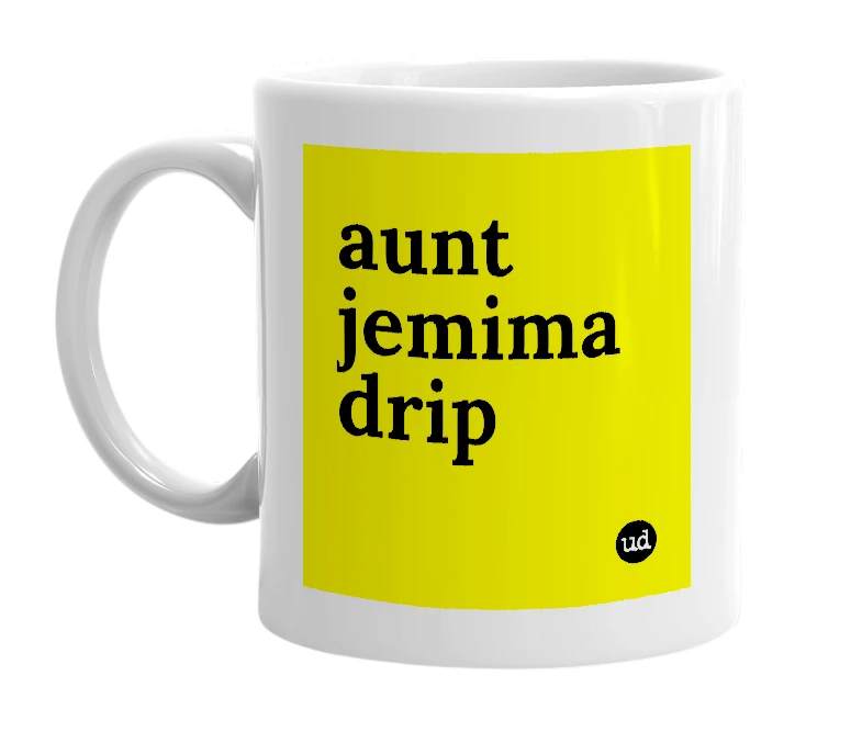 White mug with 'aunt jemima drip' in bold black letters