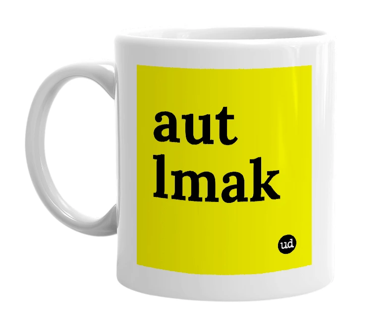 White mug with 'aut lmak' in bold black letters