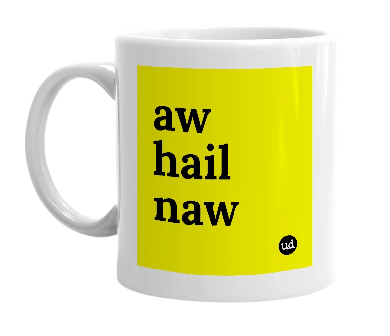 White mug with 'aw hail naw' in bold black letters