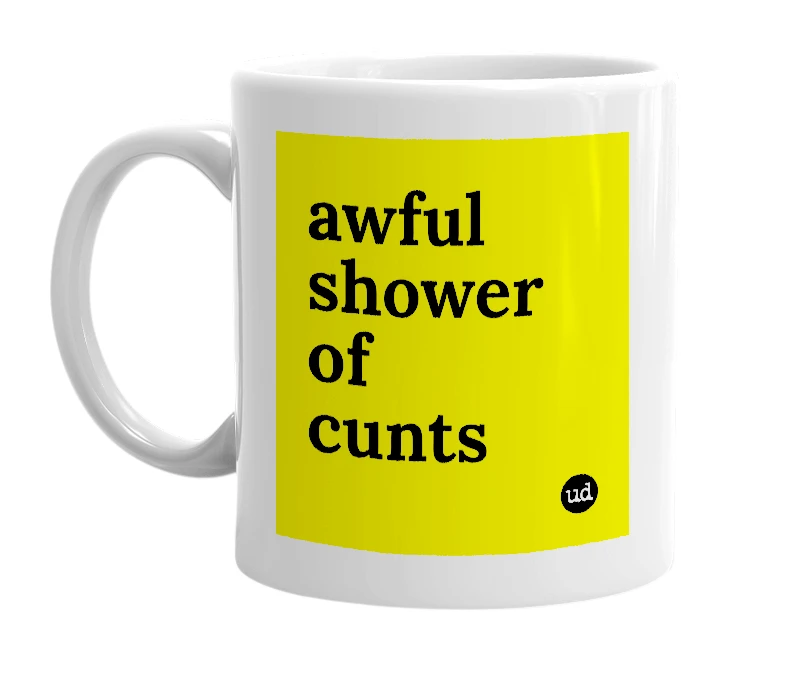 White mug with 'awful shower of cunts' in bold black letters