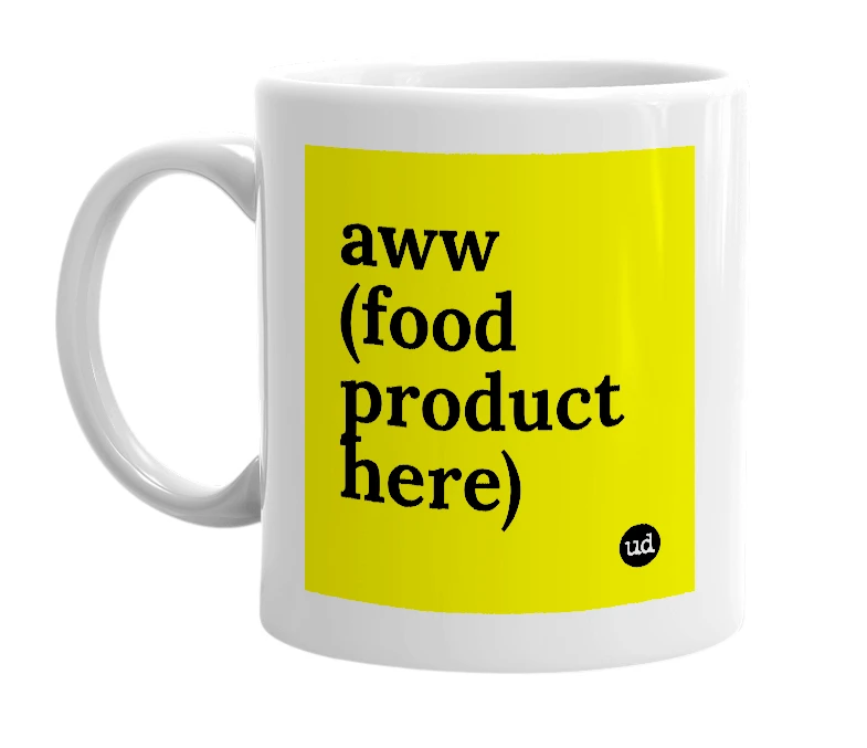 White mug with 'aww (food product here)' in bold black letters