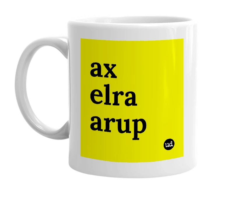 White mug with 'ax elra arup' in bold black letters